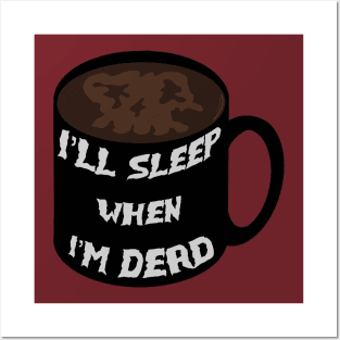 I’ll Sleep When I’m Dead Posters and Art